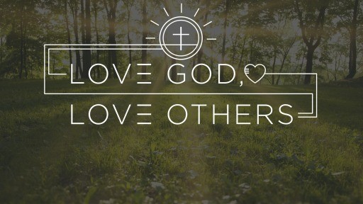 Love God, Love Others